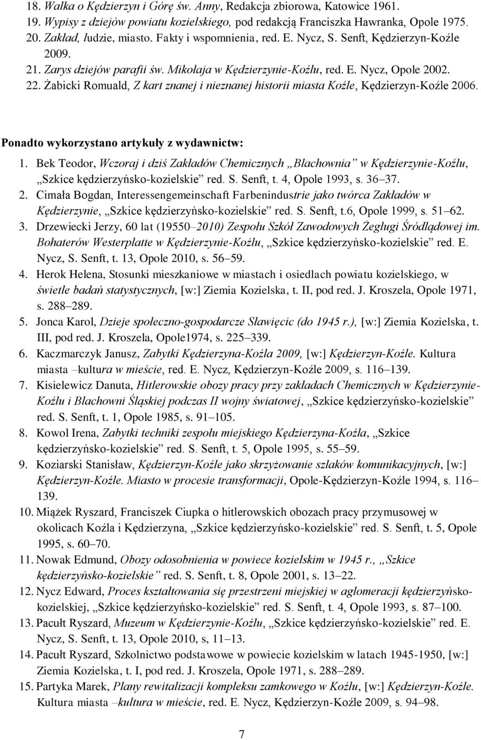 Żabicki Romuald, Z kart znanej i nieznanej historii miasta Koźle, Kędzierzyn-Koźle 2006. Ponadto wykorzystano artykuły z wydawnictw: 1.