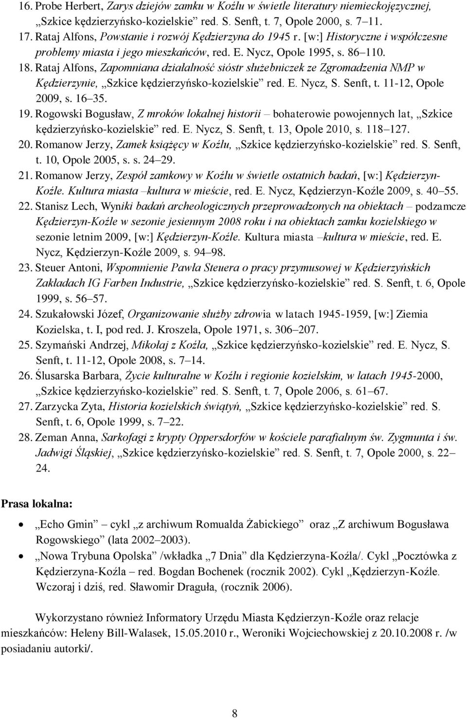 Rataj Alfons, Zapomniana działalność sióstr służebniczek ze Zgromadzenia NMP w Kędzierzynie, Szkice kędzierzyńsko-kozielskie red. E. Nycz, S. Senft, t. 11-12, Opole 2009, s. 16 35. 19.