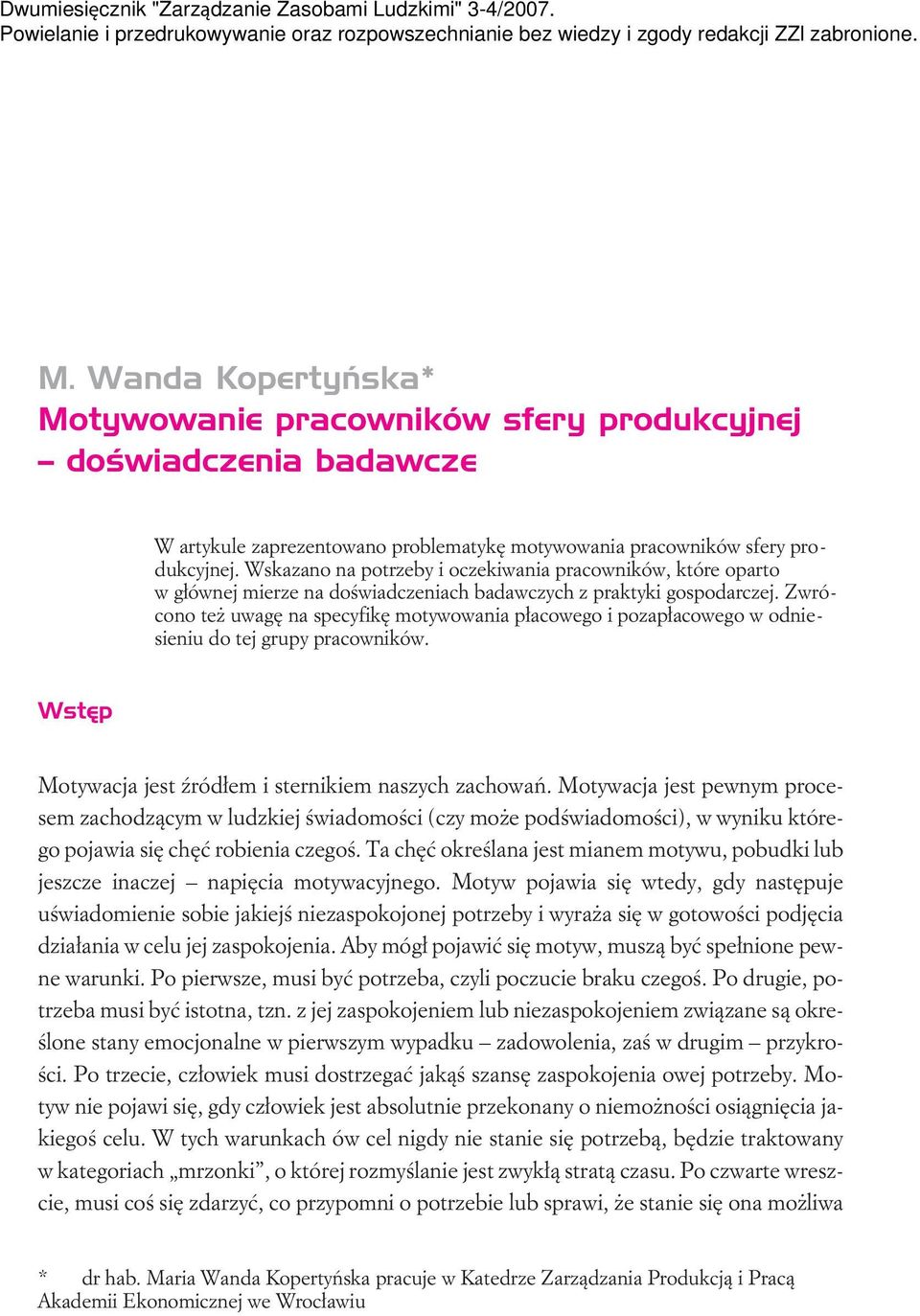 Zwrócono te uwagê na specyfikê motywowania p³acowego i pozap³acowego w odniesieniu do tej grupy pracowników. Wstêp Motywacja jest Ÿród³em i sternikiem naszych zachowañ.