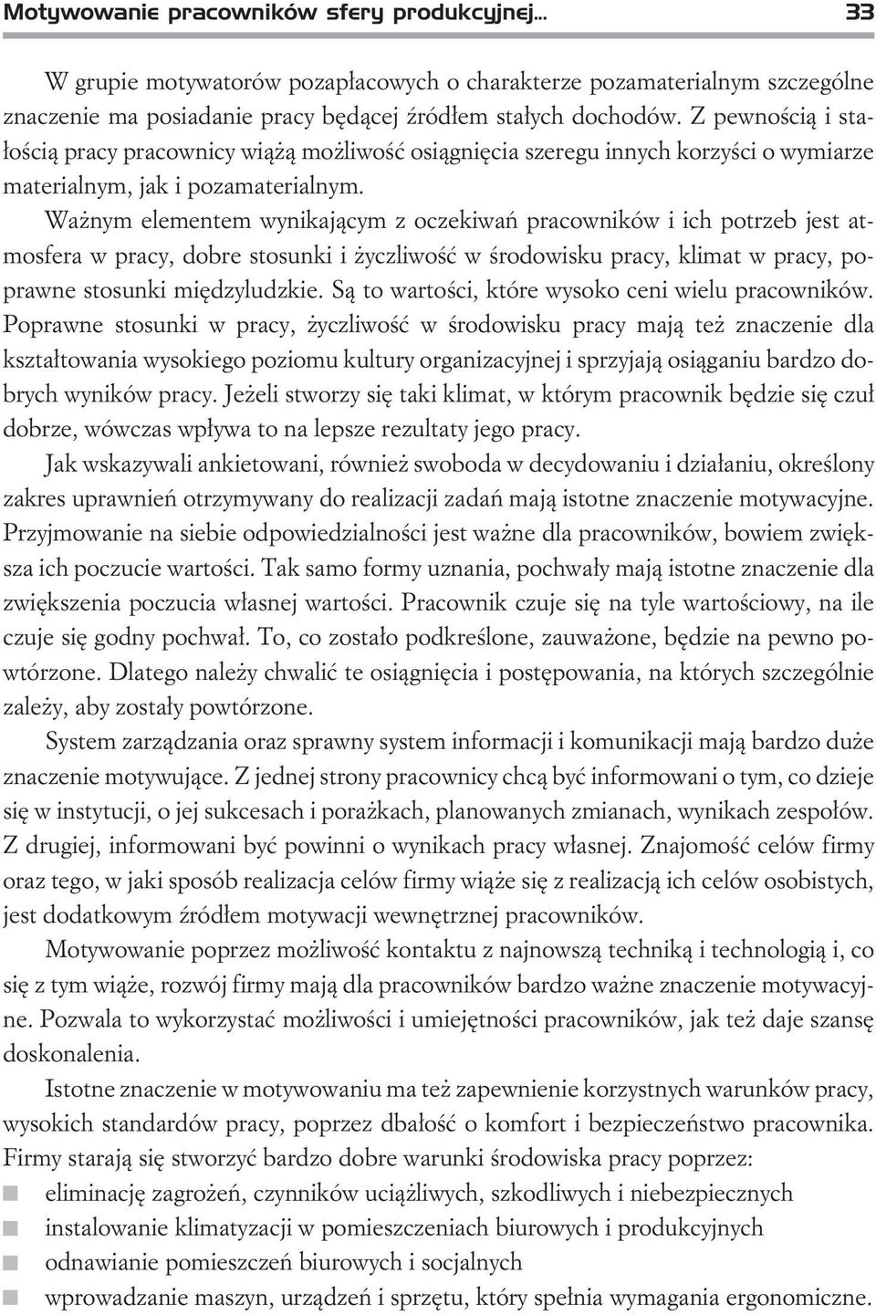 Wa nym elementem wynikaj¹cym z oczekiwañ pracowników i ich potrzeb jest atmosfera w pracy, dobre stosunki i yczliwoœæ w œrodowisku pracy, klimat w pracy, poprawne stosunki miêdzyludzkie.