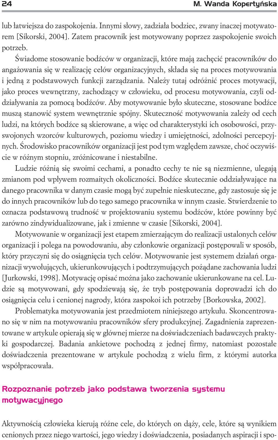 zarz¹dzania. Nale y tutaj odró niæ proces motywacji, jako proces wewnêtrzny, zachodz¹cy w cz³owieku, od procesu motywowania, czyli oddzia³ywania za pomoc¹ bodÿców.