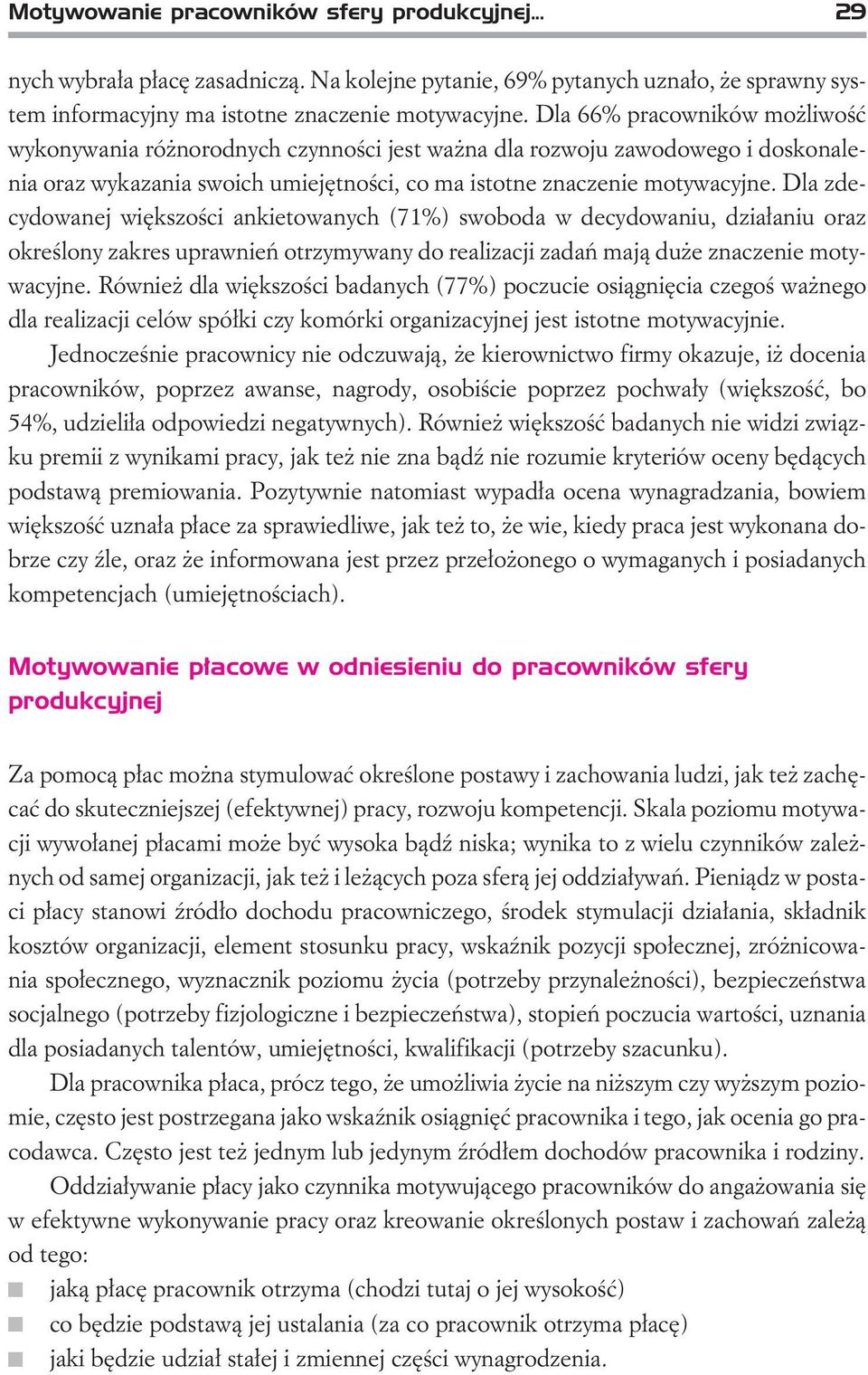 Dla zdecydowanej wiêkszoœci ankietowanych (71%) swoboda w decydowaniu, dzia³aniu oraz okreœlony zakres uprawnieñ otrzymywany do realizacji zadañ maj¹ du e znaczenie motywacyjne.