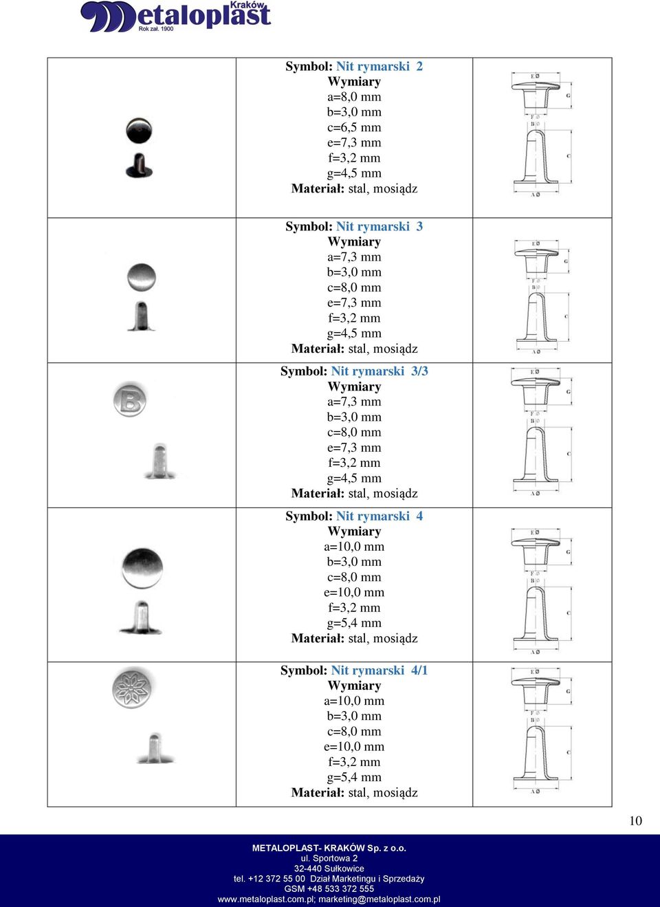 c=8,0 mm e=7,3 mm f=3,2 mm g=4,5 mm, mosiądz Symbol: Nit rymarski 4 a=10,0 mm b=3,0 mm c=8,0 mm e=10,0 mm