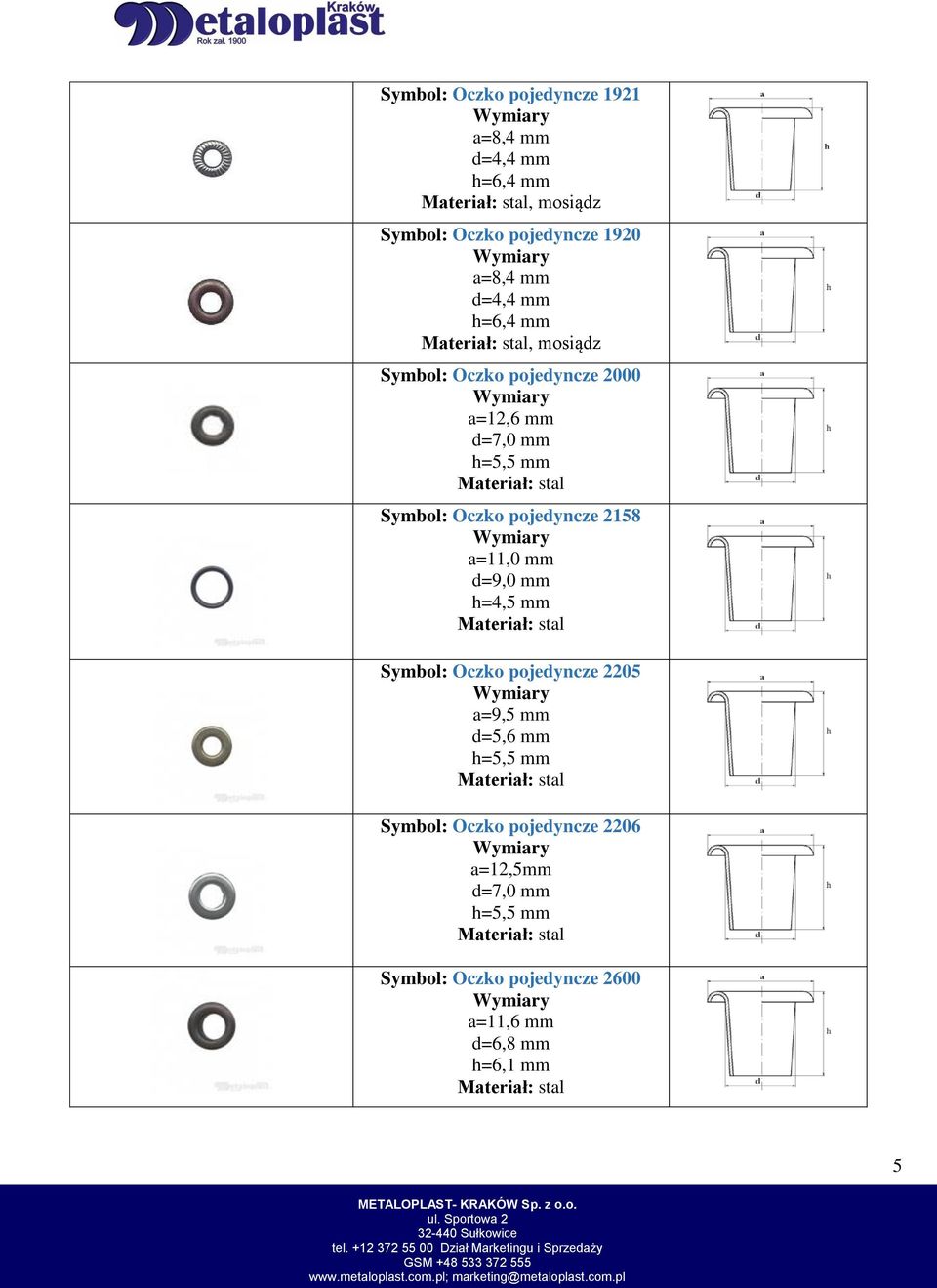 pojedyncze 2158 a=11,0 mm d=9,0 mm h=4,5 mm Symbol: Oczko pojedyncze 2205 a=9,5 mm d=5,6 mm h=5,5 mm