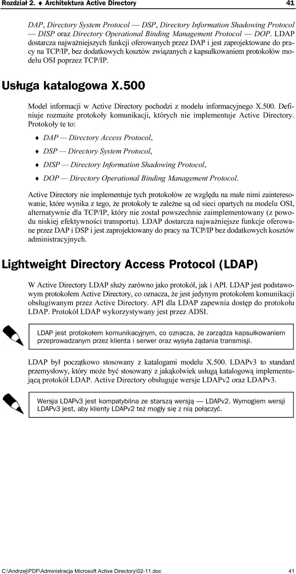 Usługa katalogowa X.500 Model informacji w Active Directory pochodzi z modelu informacyjnego X.500. Definiuje rozmaite protokoły komunikacji, których nie implementuje Active Directory.