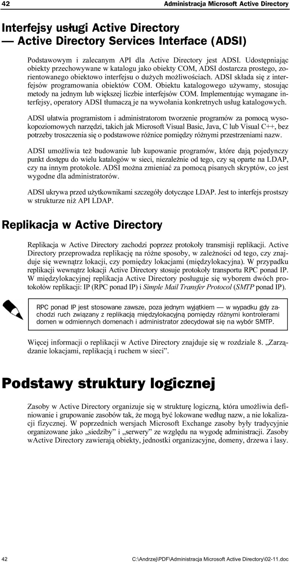 ADSI składa się z interfejsów programowania obiektów COM. Obiektu katalogowego używamy, stosując metody na jednym lub większej liczbie interfejsów COM.