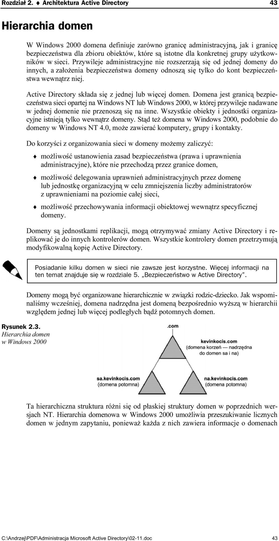 grupy użytkowników w sieci. Przywileje administracyjne nie rozszerzają się od jednej domeny do innych, a założenia bezpieczeństwa domeny odnoszą się tylko do kont bezpieczeństwa wewnątrz niej.