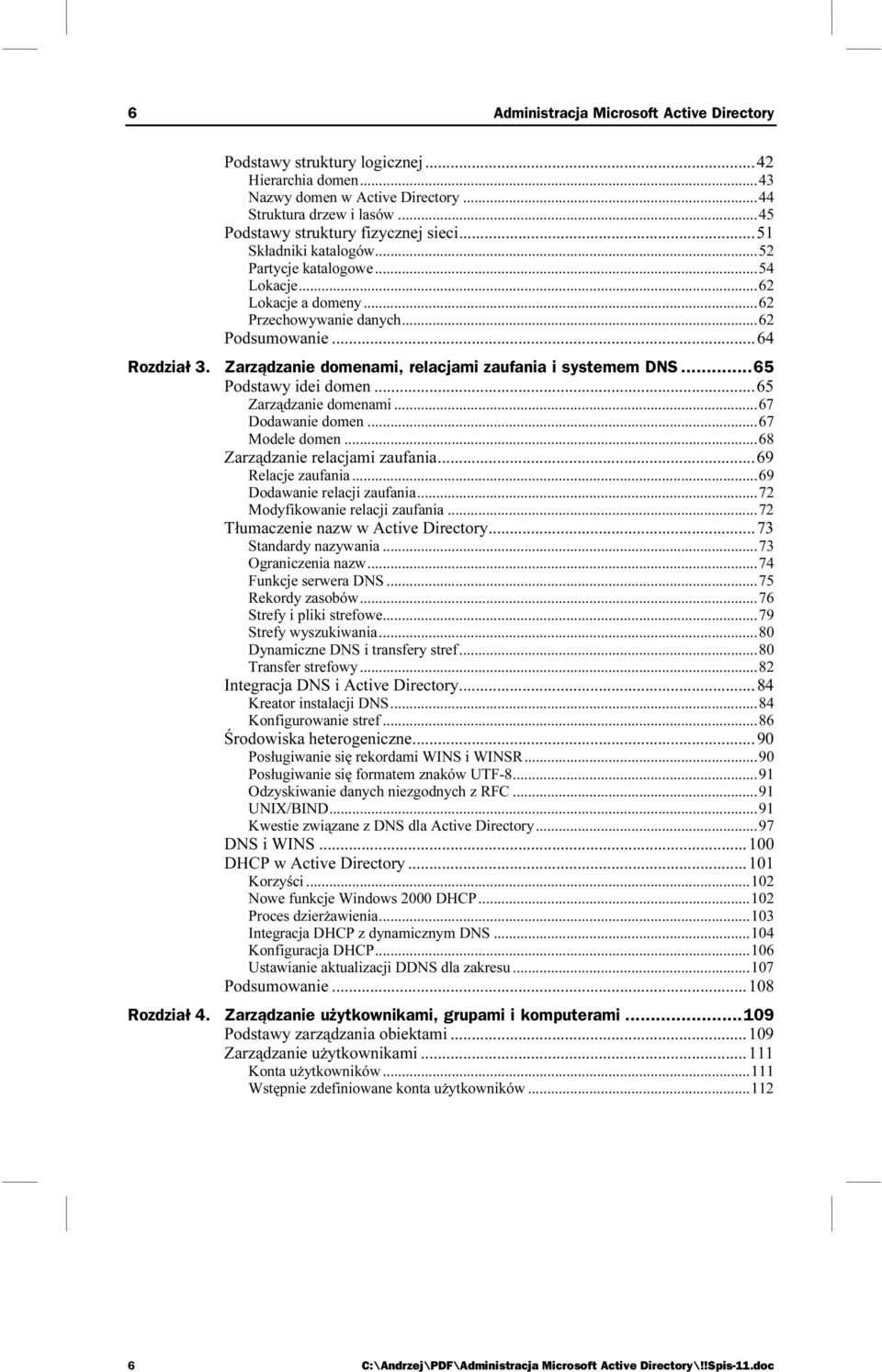 Zarządzanie domenami, relacjami zaufania i systemem DNS...65 Podstawy idei domen...65 Zarządzanie domenami...67 Dodawanie domen...67 Modele domen...68 Zarządzanie relacjami zaufania.