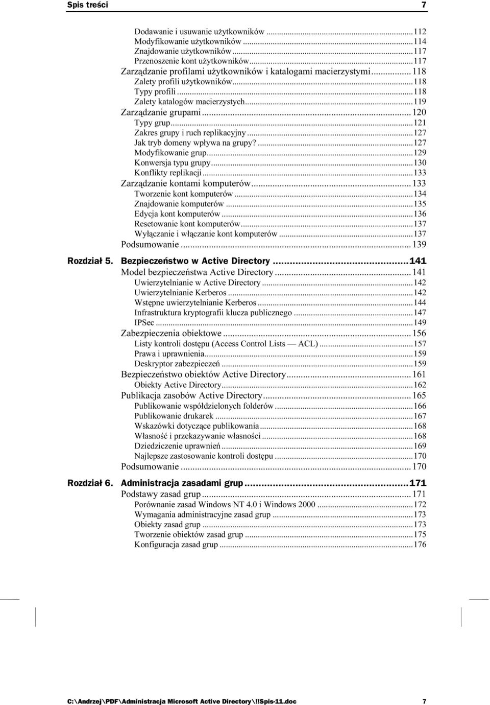 ..121 Zakres grupy i ruch replikacyjny...127 Jak tryb domeny wpływa na grupy?...127 Modyfikowanie grup...129 Konwersja typu grupy...130 Konflikty replikacji...133 Zarządzanie kontami komputerów.