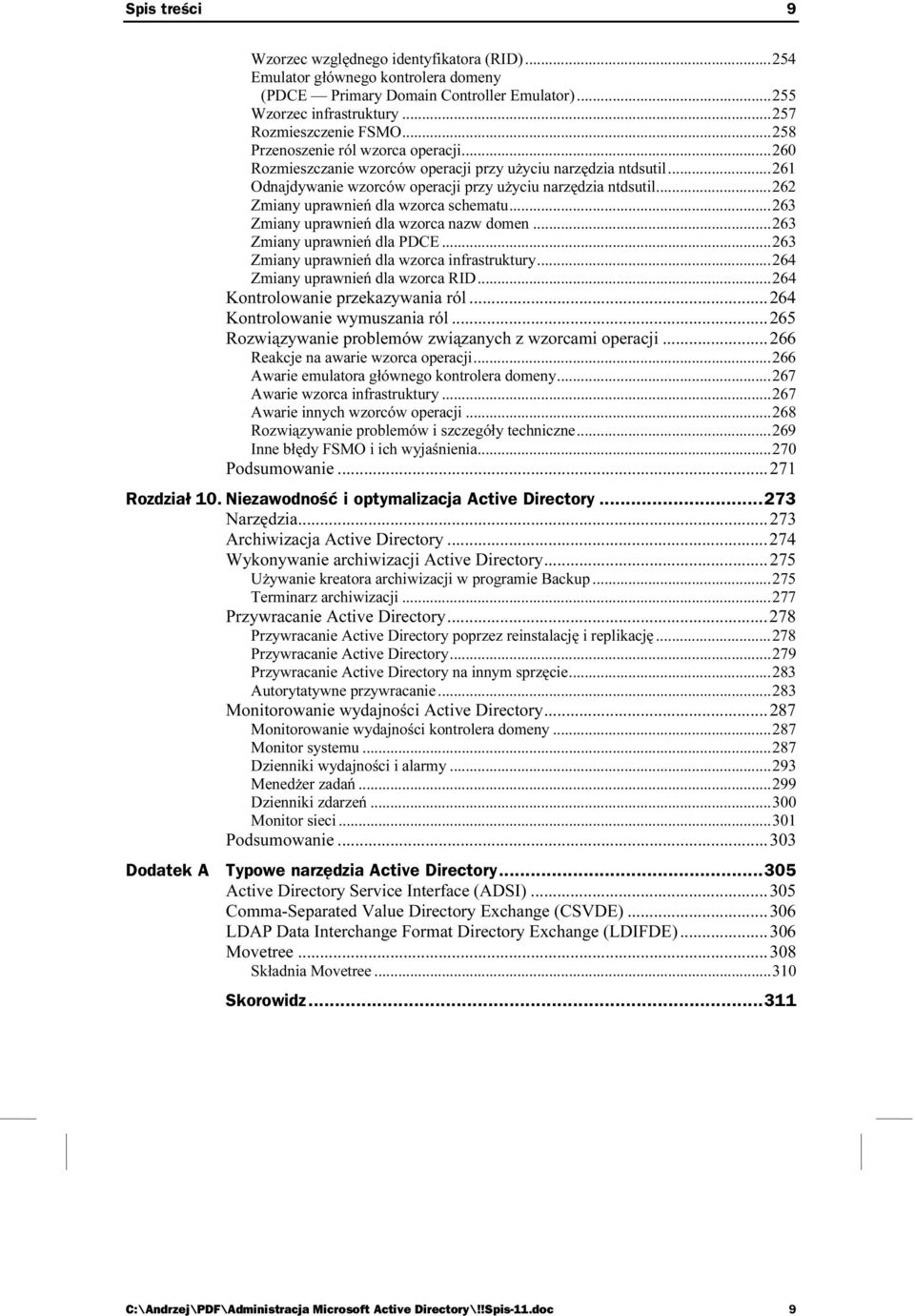 ..262 Zmiany uprawnień dla wzorca schematu...263 Zmiany uprawnień dla wzorca nazw domen...263 Zmiany uprawnień dla PDCE...263 Zmiany uprawnień dla wzorca infrastruktury.