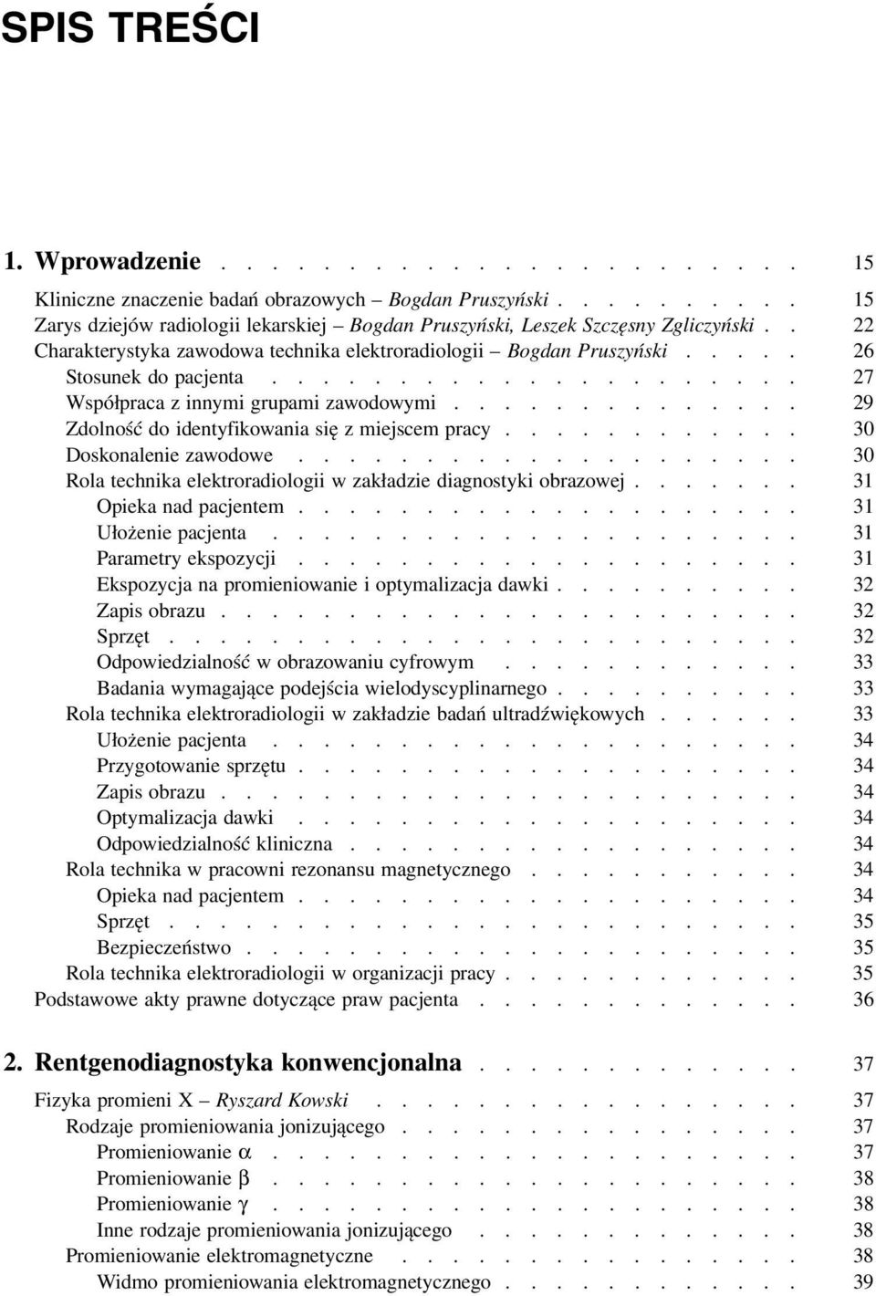 ............. 29 Zdolność do identyfikowania się z miejscem pracy............ 30 Doskonalenie zawodowe.................... 30 Rola technika elektroradiologii w zakładzie diagnostyki obrazowej.