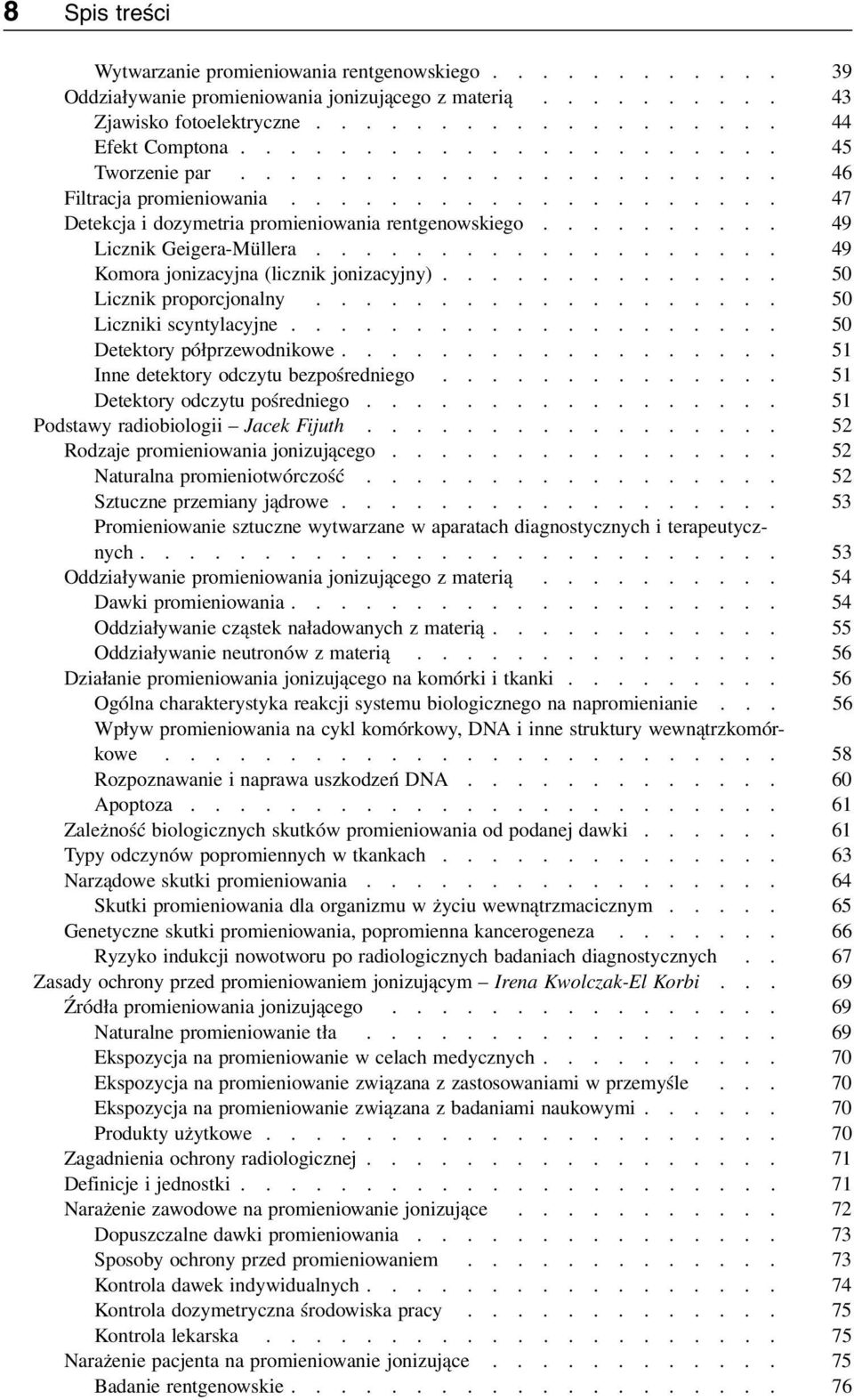 .................. 49 Komora jonizacyjna (licznik jonizacyjny).............. 50 Licznik proporcjonalny................... 50 Liczniki scyntylacyjne.................... 50 Detektory półprzewodnikowe.