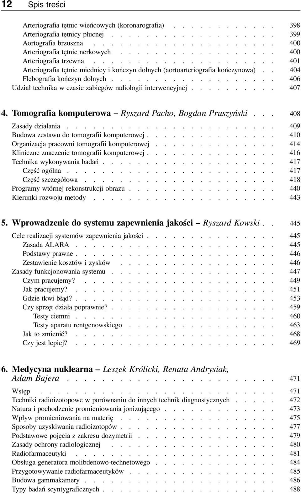 .................. 406 Udział technika w czasie zabiegów radiologii interwencyjnej.......... 407 4. Tomografia komputerowa Ryszard Pacho, Bogdan Pruszyński... 408 Zasady działania.