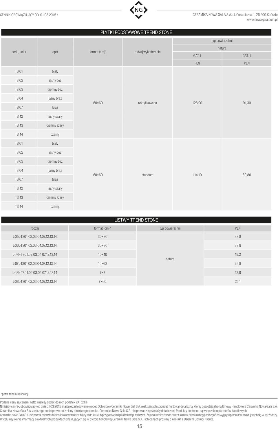 rektyfikowana 128,90 91,30 60 60 standard 114,10 80,80 LISTWY TREND STONE L-05L-TS01,02,03,04,07,12,13,14 30 30 38,8