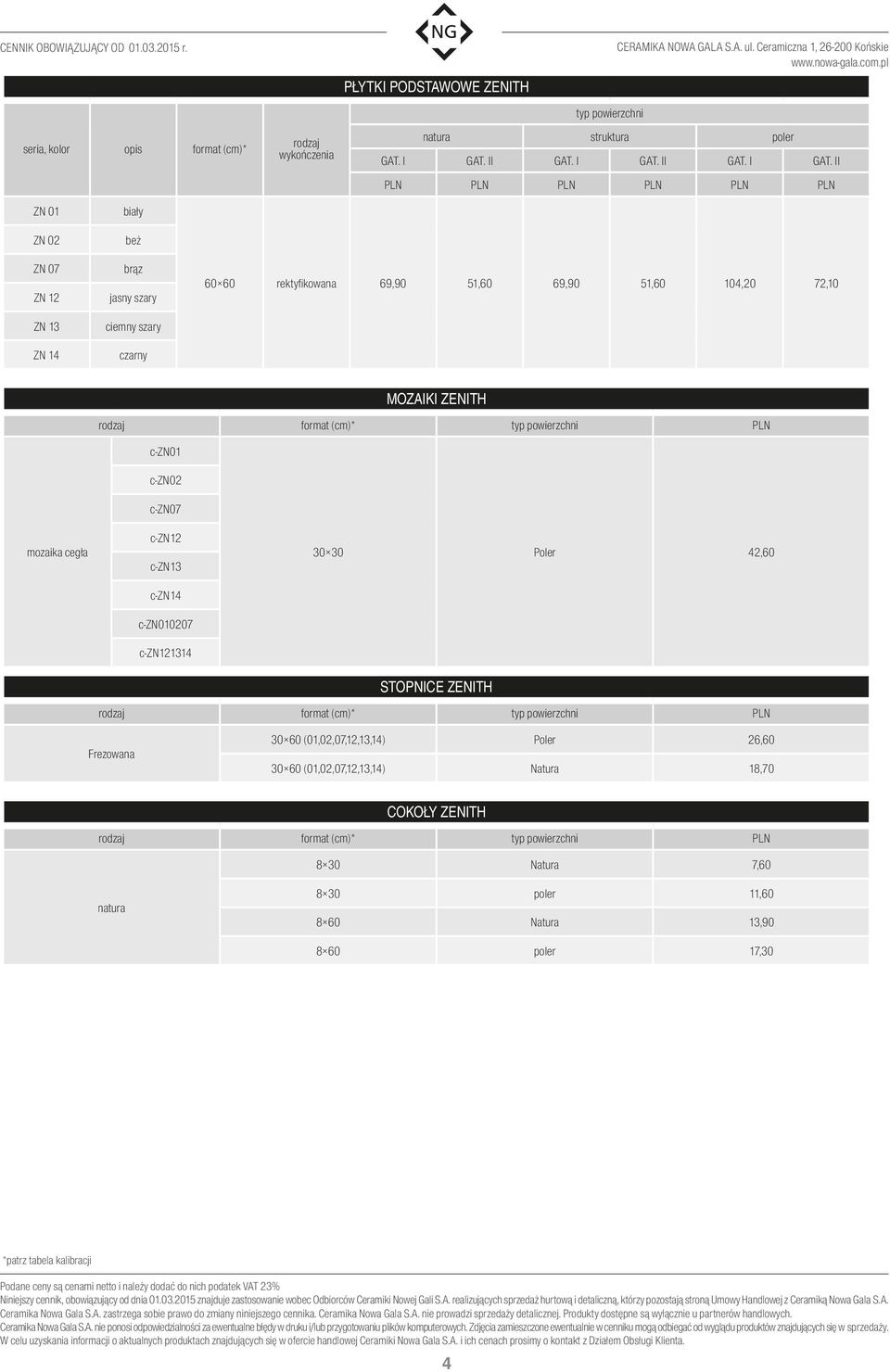 II ZN 01 ZN 02 ZN 07 ZN 12 ZN 13 ZN 14 beż 60 60 rektyfikowana 69,90 51,60 69,90 51,60 104,20 72,10 MOZAIKI ZENITH c-zn01 c-zn02