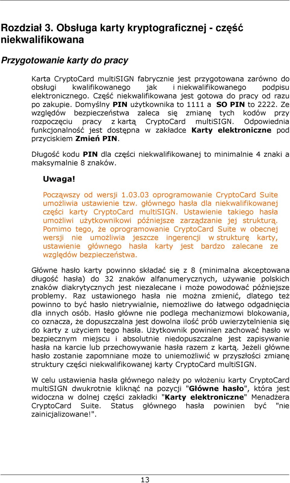 niekwalifikowanego podpisu elektronicznego. Część niekwalifikowana jest gotowa do pracy od razu po zakupie. Domyślny PIN użytkownika to 1111 a SO PIN to 2222.