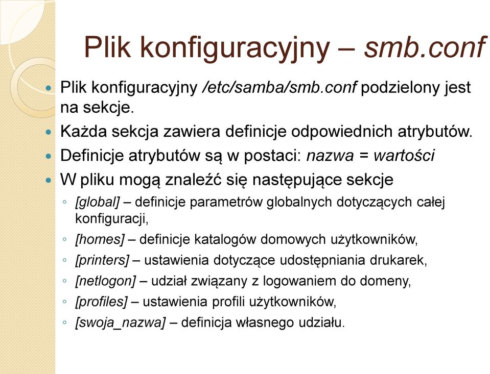 Definicje atrybutów są w postaci: nazwa = wartości W pliku mogą znaleźć się następujące sekcje [global] definicje parametrów globalnych