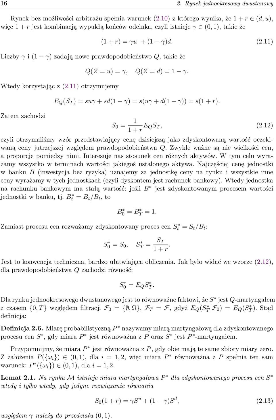 korzystając z (2.11) otrzymujemy Zatem zachodzi (1 + r) = γu + (1 γ)d. (2.11) Q(Z = u) = γ, Q(Z = d) = 1 γ. E Q (S T ) = suγ + sd(1 γ) = s(uγ + d(1 γ)) = s(1 + r). S 0 = 1 1 + r E QS T, (2.