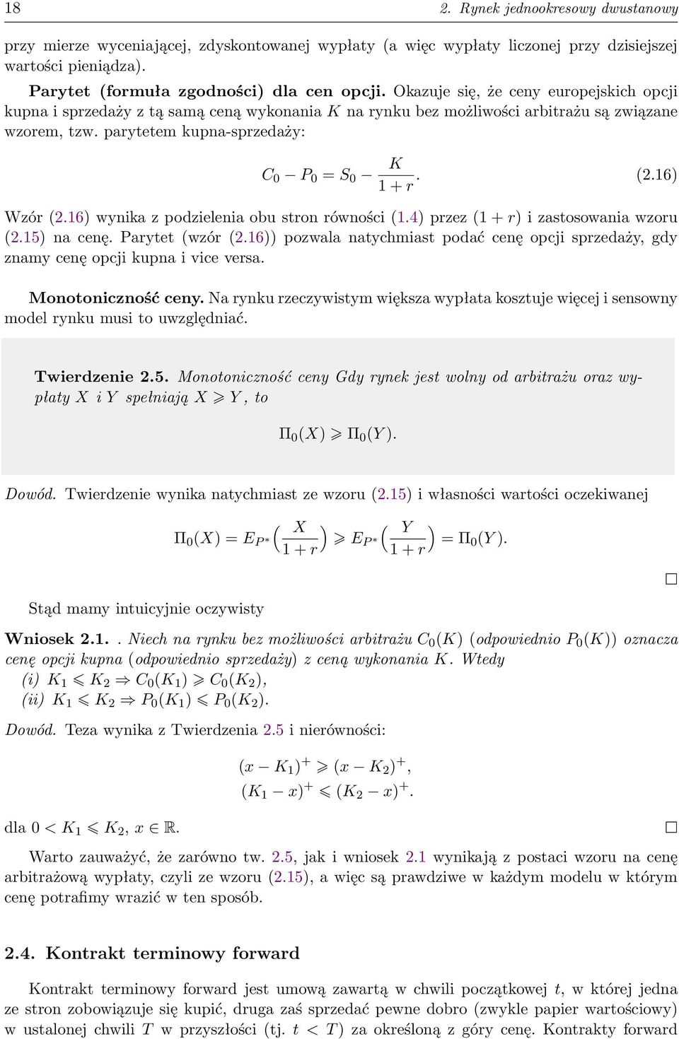16) Wzór (2.16) wynika z podzielenia obu stron równości (1.4) przez (1 + r) i zastosowania wzoru (2.15) na cenę. Parytet (wzór (2.