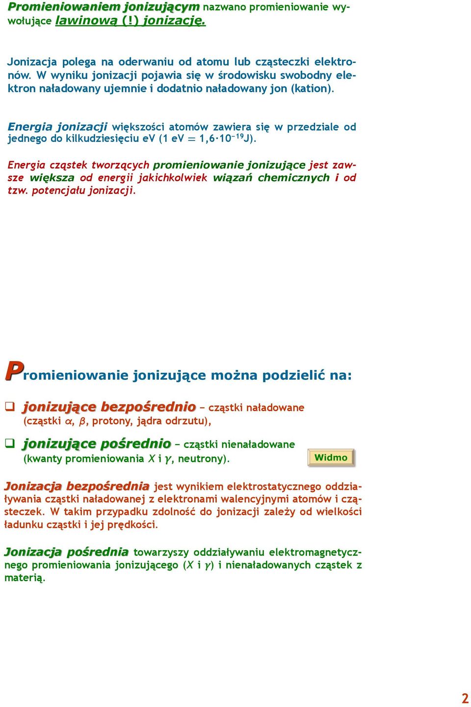 Energia jonizacji większości atomów zawiera się w przedziale od jednego do kilkudziesięciu ev (1 ev = 1,6 10 19 J).