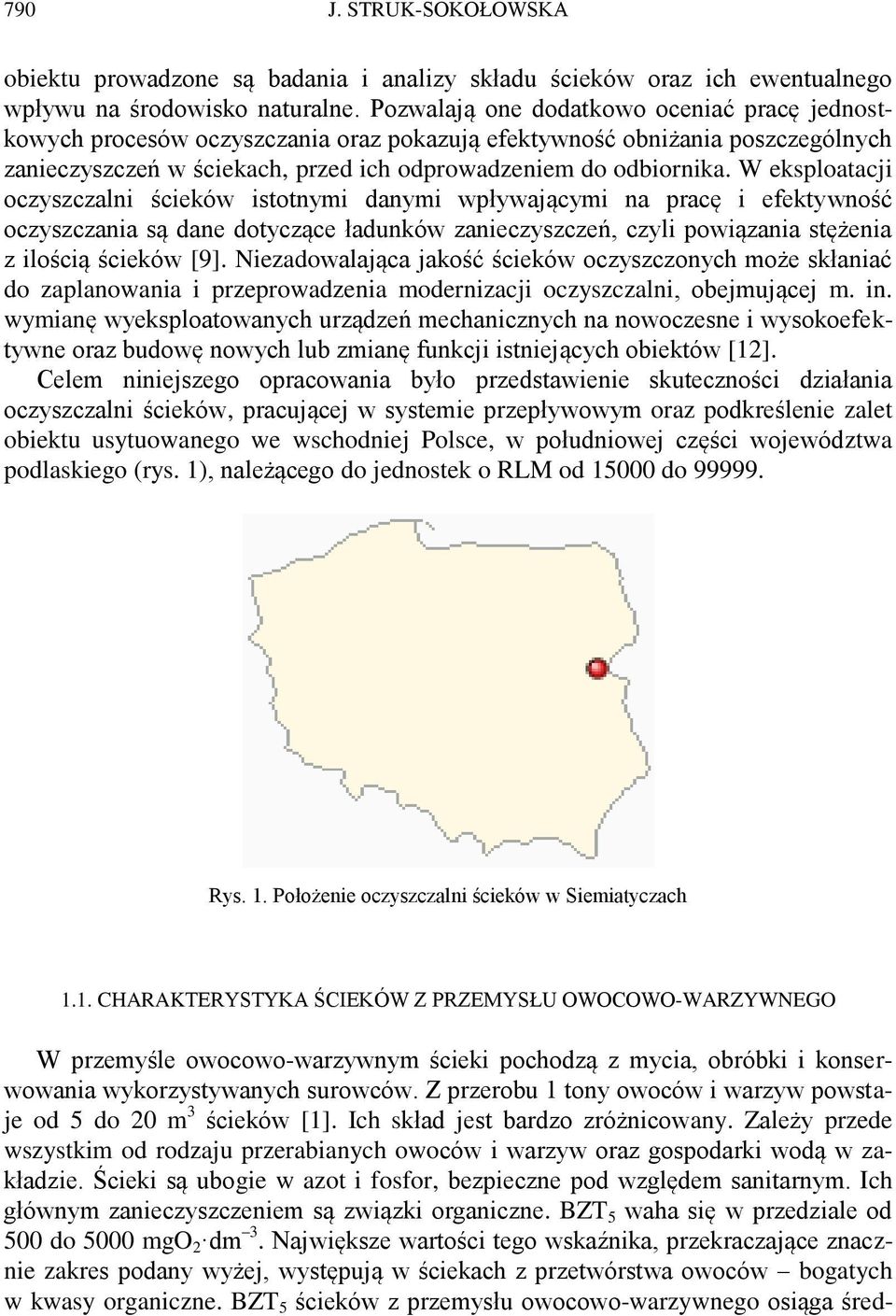 W eksploatacji oczyszczalni ścieków istotnymi danymi wpływającymi na pracę i efektywność oczyszczania są dane dotyczące ładunków zanieczyszczeń, czyli powiązania stężenia z ilością ścieków [9].