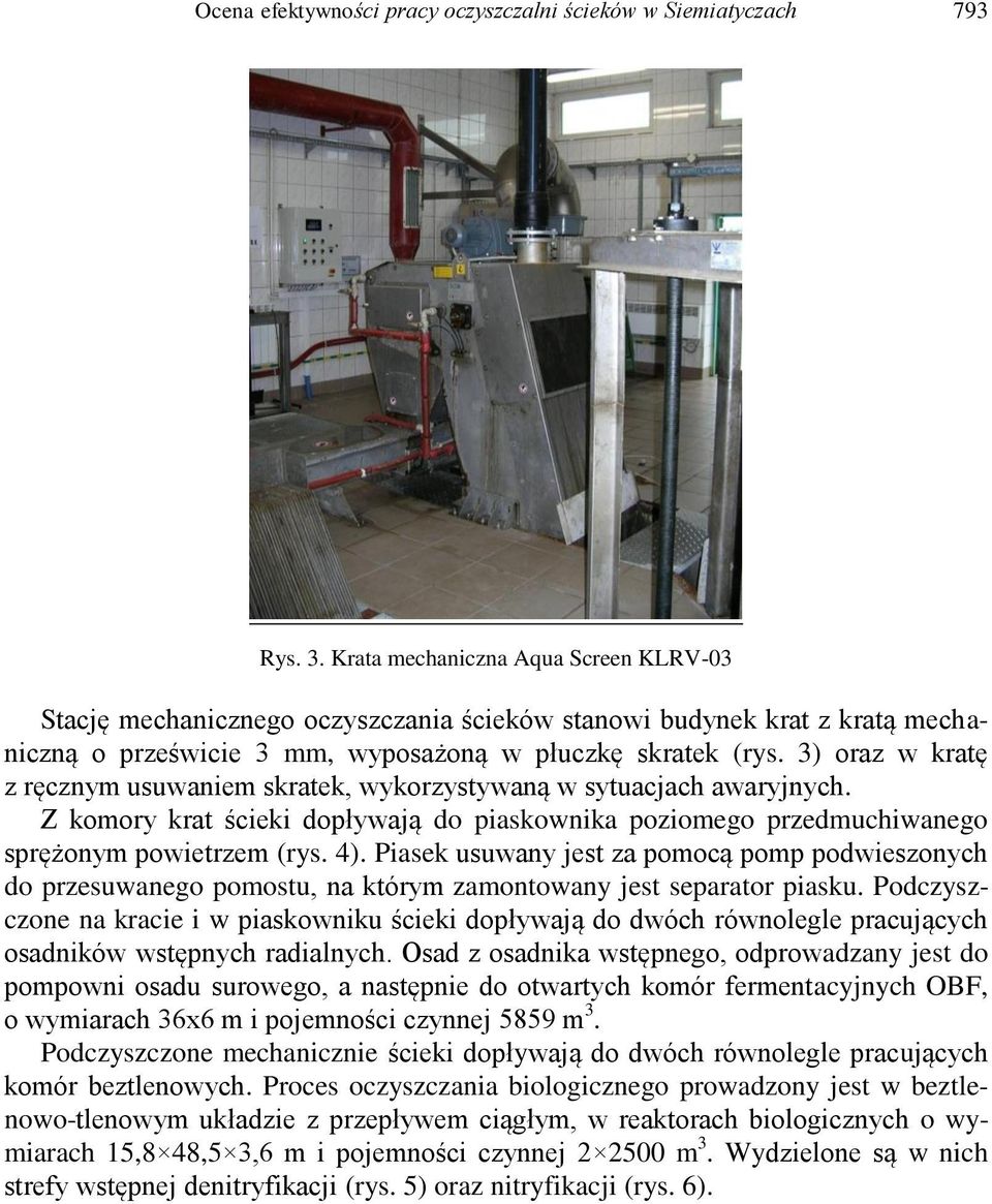 3) oraz w kratę z ręcznym usuwaniem skratek, wykorzystywaną w sytuacjach awaryjnych. Z komory krat ścieki dopływają do piaskownika poziomego przedmuchiwanego sprężonym powietrzem (rys. 4).