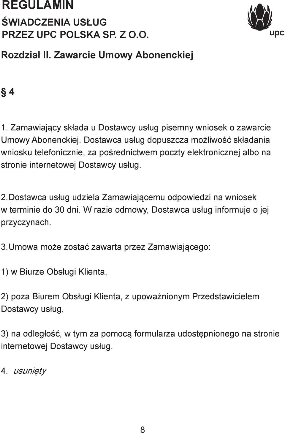 Dostawca usług udziela Zamawiającemu odpowiedzi na wniosek w terminie do 30