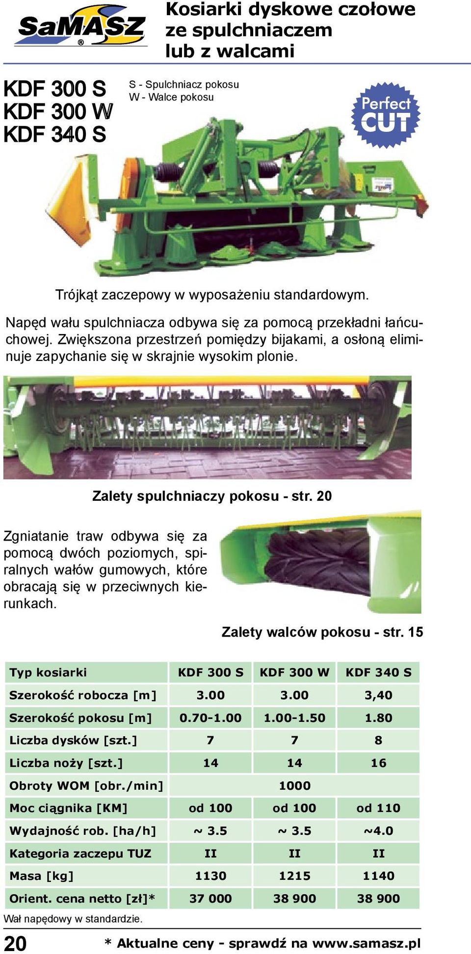 Zalety spulchniaczy pokosu - str. 20 Zgniatanie traw odbywa się za pomocą dwóch poziomych, spiralnych wałów gumowych, które obracają się w przeciwnych kierunkach. Zalety walców pokosu - str.