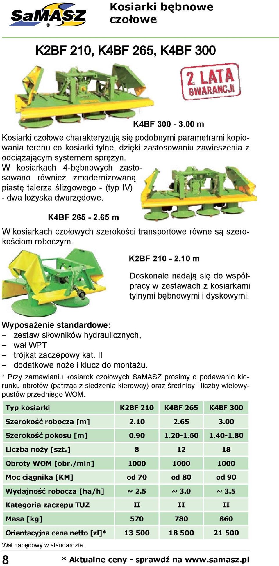 W kosiarkach 4-bębnowych zastosowano również zmodernizowaną piastę talerza ślizgowego - (typ IV) - dwa łożyska dwurzędowe. K4BF 265-2.