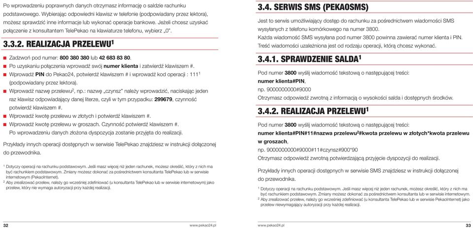 Jeżeli chcesz uzyskać połączenie z konsultantem TelePekao na klawiaturze telefonu, wybierz 0. 3.3.2. REALIZACJA PRZELEWU 1 Zadzwoń pod numer: 800 380 380 lub 42 683 83 80.