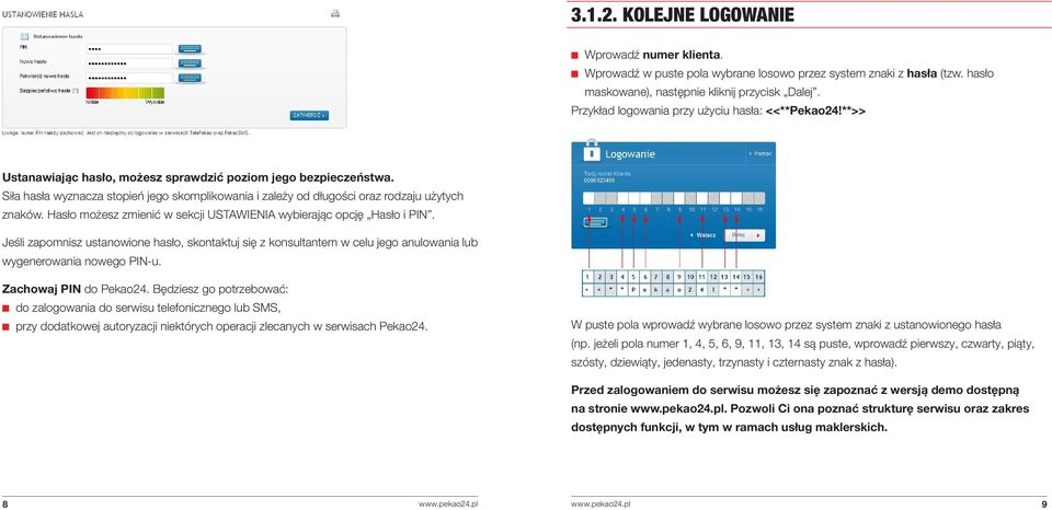 Siła hasła wyznacza stopień jego skomplikowania i zależy od długości oraz rodzaju użytych znaków. Hasło możesz zmienić w sekcji USTAWIENIA wybierając opcję Hasło i PIN.