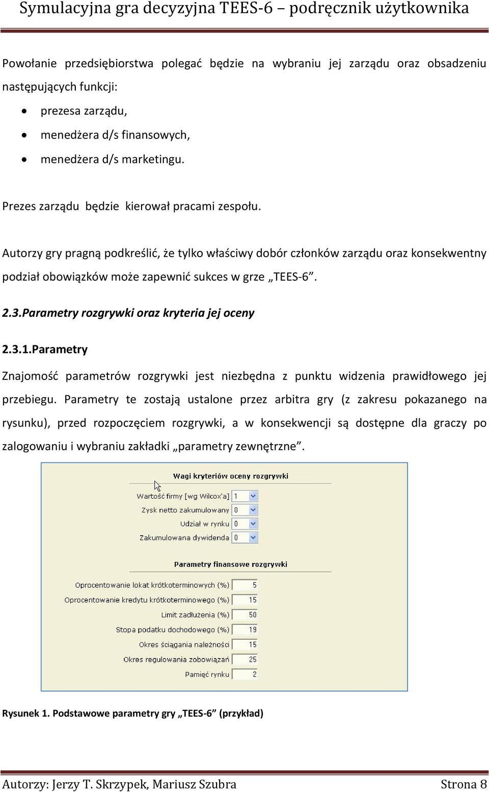 Parametry rozgrywki oraz kryteria jej oceny 2.3.1.Parametry Znajomość parametrów rozgrywki jest niezbędna z punktu widzenia prawidłowego jej przebiegu.