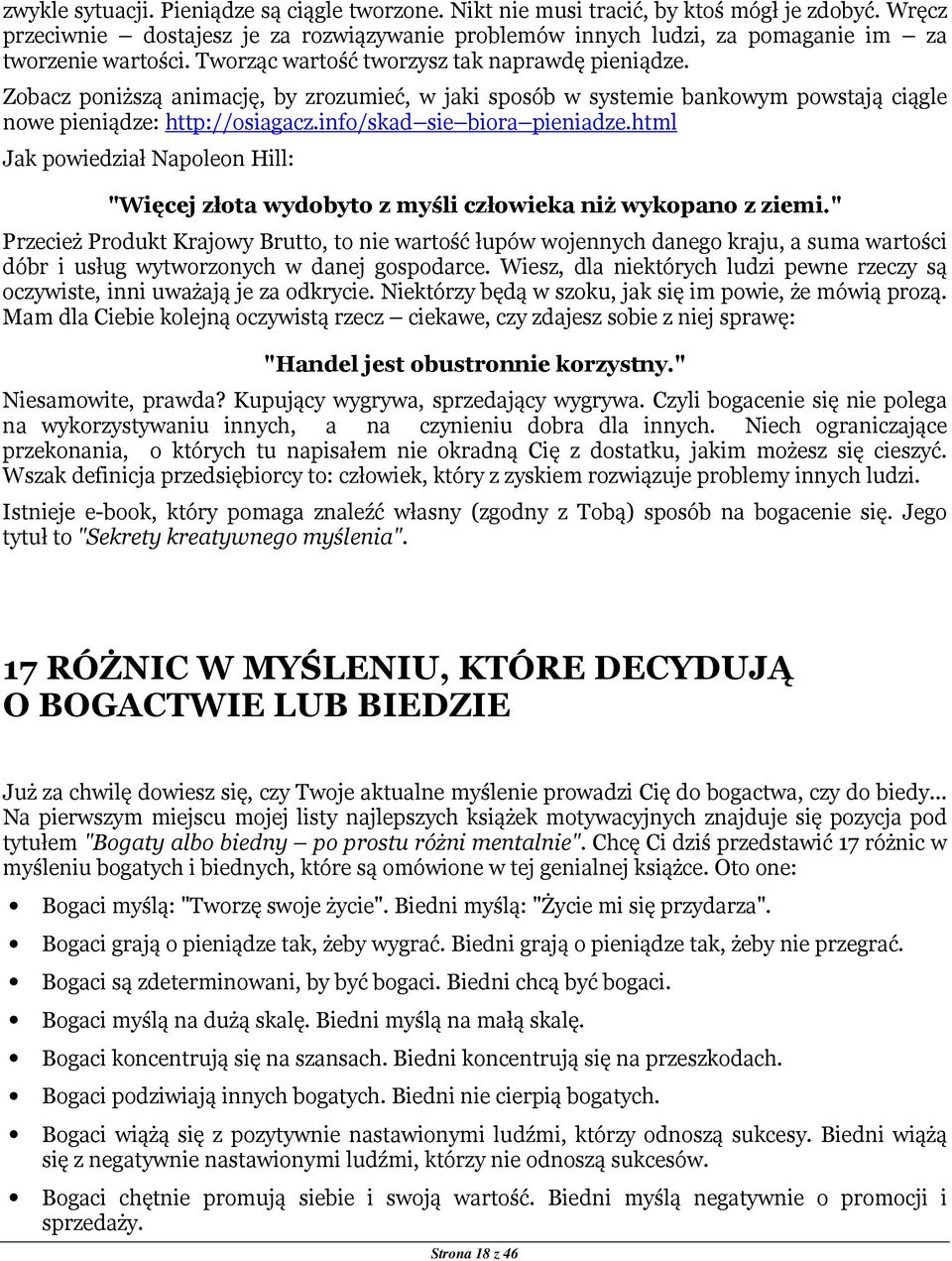 Zobacz poniższą animację, by zrozumieć, w jaki sposób w systemie bankowym powstają ciągle nowe pieniądze: http://osiagacz.info/skad sie biora pieniadze.