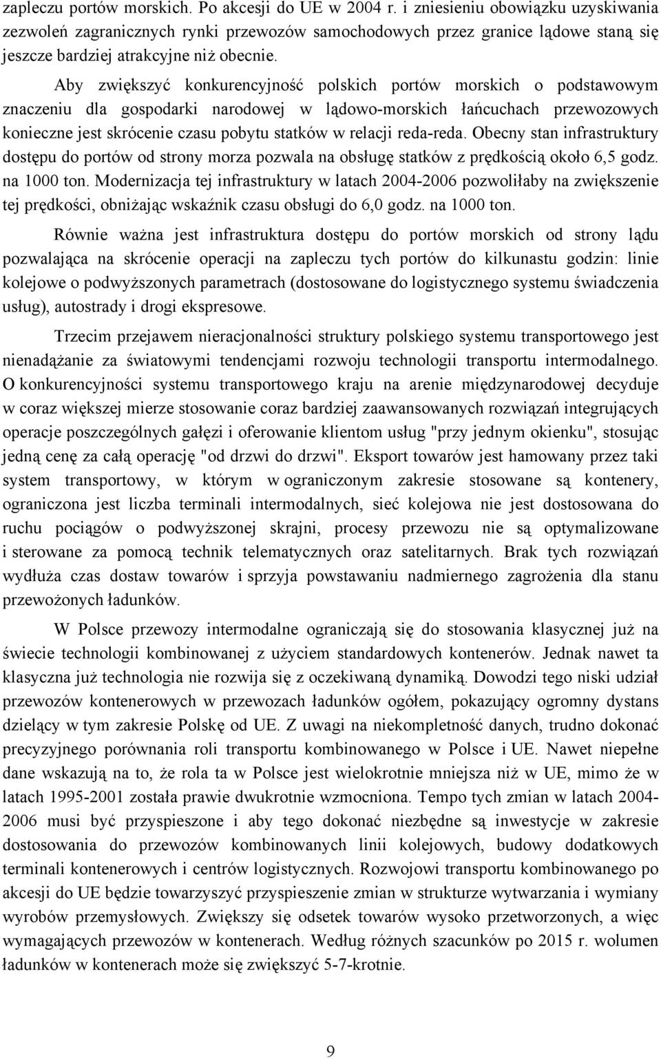 Aby zwiększyć konkurencyjność polskich portów morskich o podstawowym znaczeniu dla gospodarki narodowej w lądowo-morskich łańcuchach przewozowych konieczne jest skrócenie czasu pobytu statków w