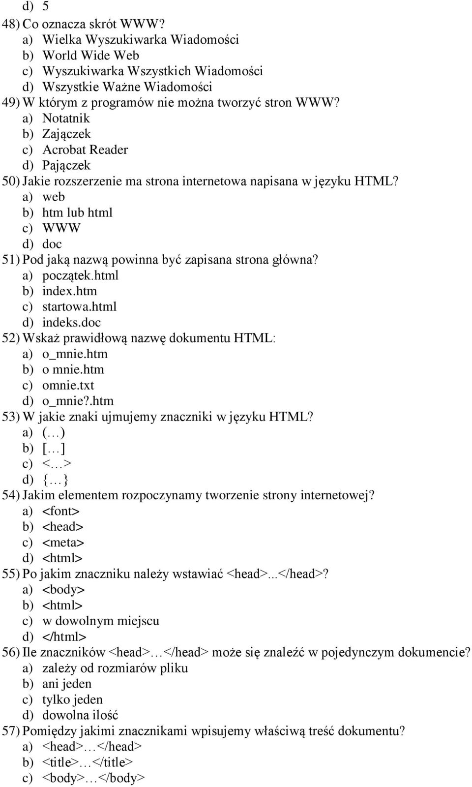 a) Notatnik b) Zajączek c) Acrobat Reader d) Pajączek 50) Jakie rozszerzenie ma strona internetowa napisana w języku HTML?