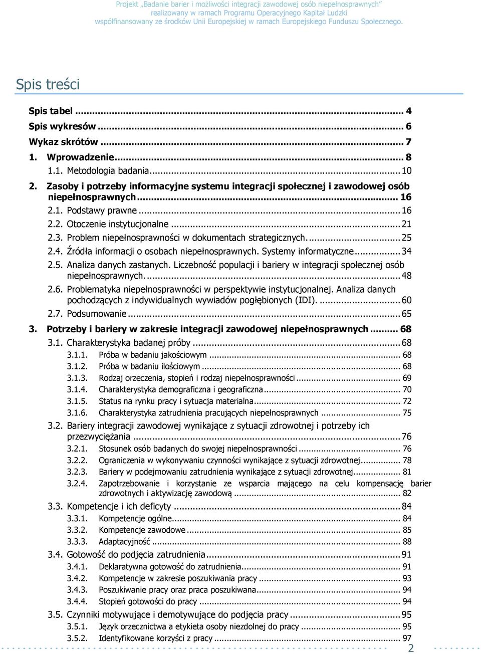 Problem niepełnosprawności w dokumentach strategicznych.... 25 2.4. Źródła informacji o osobach niepełnosprawnych. Systemy informatyczne... 34 2.5. Analiza danych zastanych.