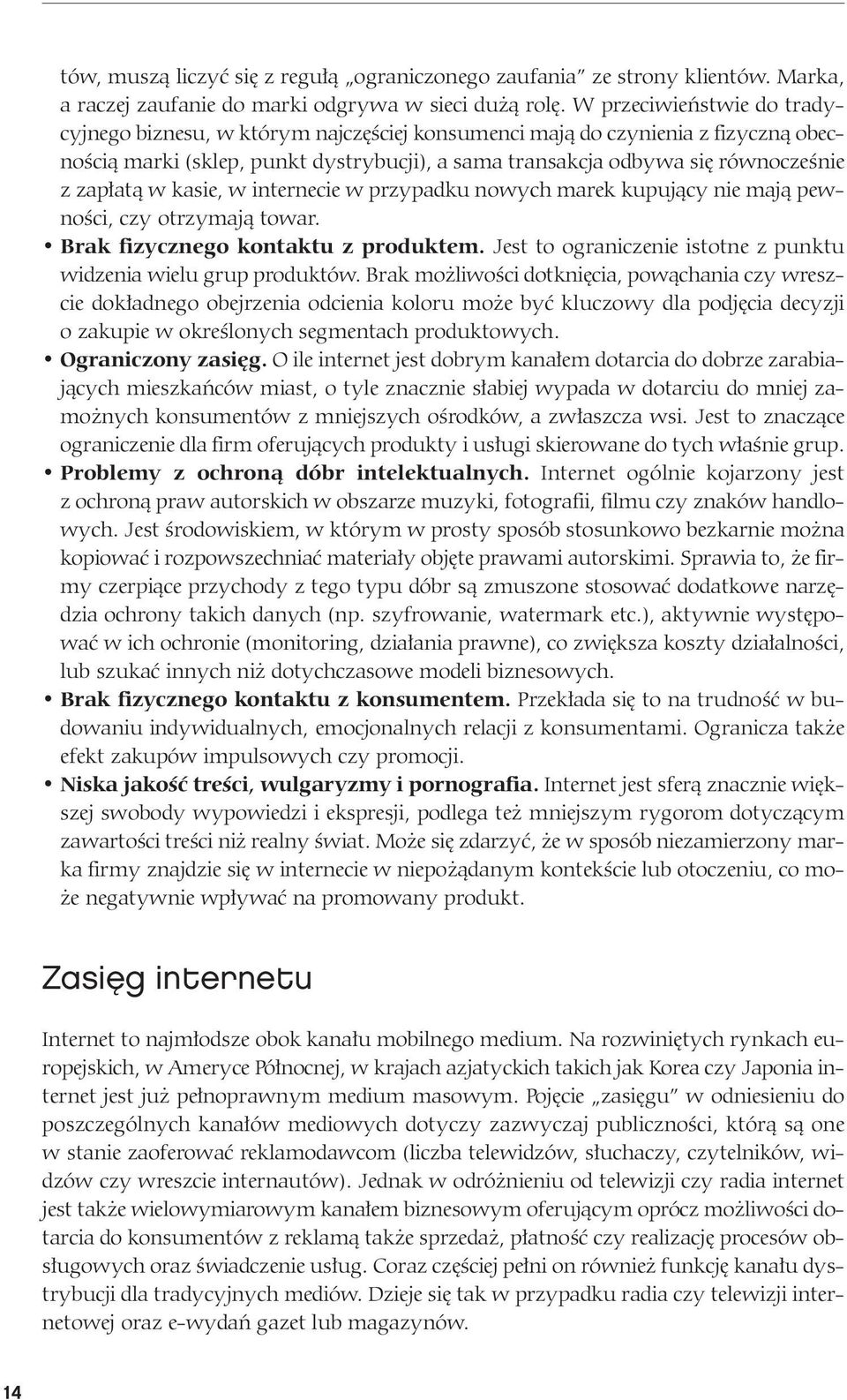 od by wa się rów no cze śnie z za pła tą w ka sie, w in ter ne cie w przy pad ku no wych ma rek ku pu ją cy nie ma ją pew - no ści, czy otrzy ma ją to war. Brak fi zycz ne go kon tak tu z pro duk tem.