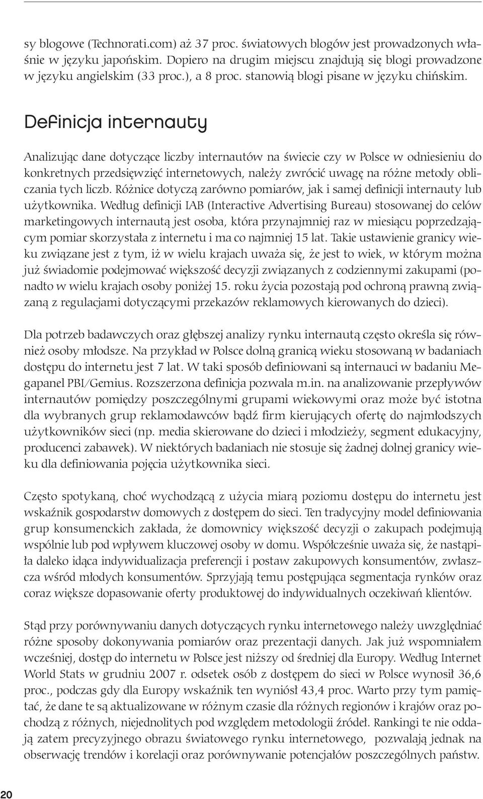 De fi ni cja in ter nau ty Ana li zu jąc da ne do ty czą ce licz by in ter nau tów na świe cie czy w Pol sce w od nie sie niu do kon kret nych przed się wzięć in ter ne to wych, na le ży zwró cić uwa