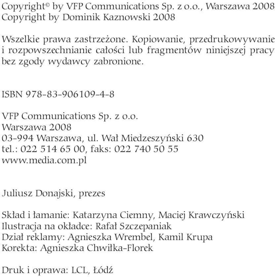 ISBN 978-83-906109-4-8 VFP Com mu ni ca tions Sp. z o.o. Warszawa 2008 03-994 Warszawa, ul. Wał Miedzeszyński 630 tel.: 022 514 65 00, faks: 022 740 50 55 www.