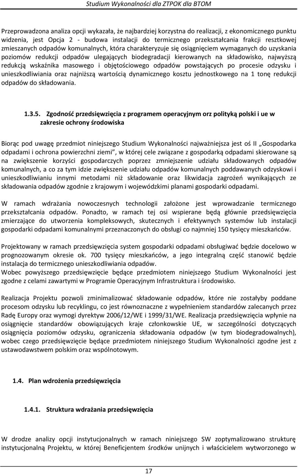 wskaźnika masowego i objętościowego odpadów powstających po procesie odzysku i unieszkodliwiania oraz najniższą wartością dynamicznego kosztu jednostkowego na 1 tonę redukcji odpadów do składowania.