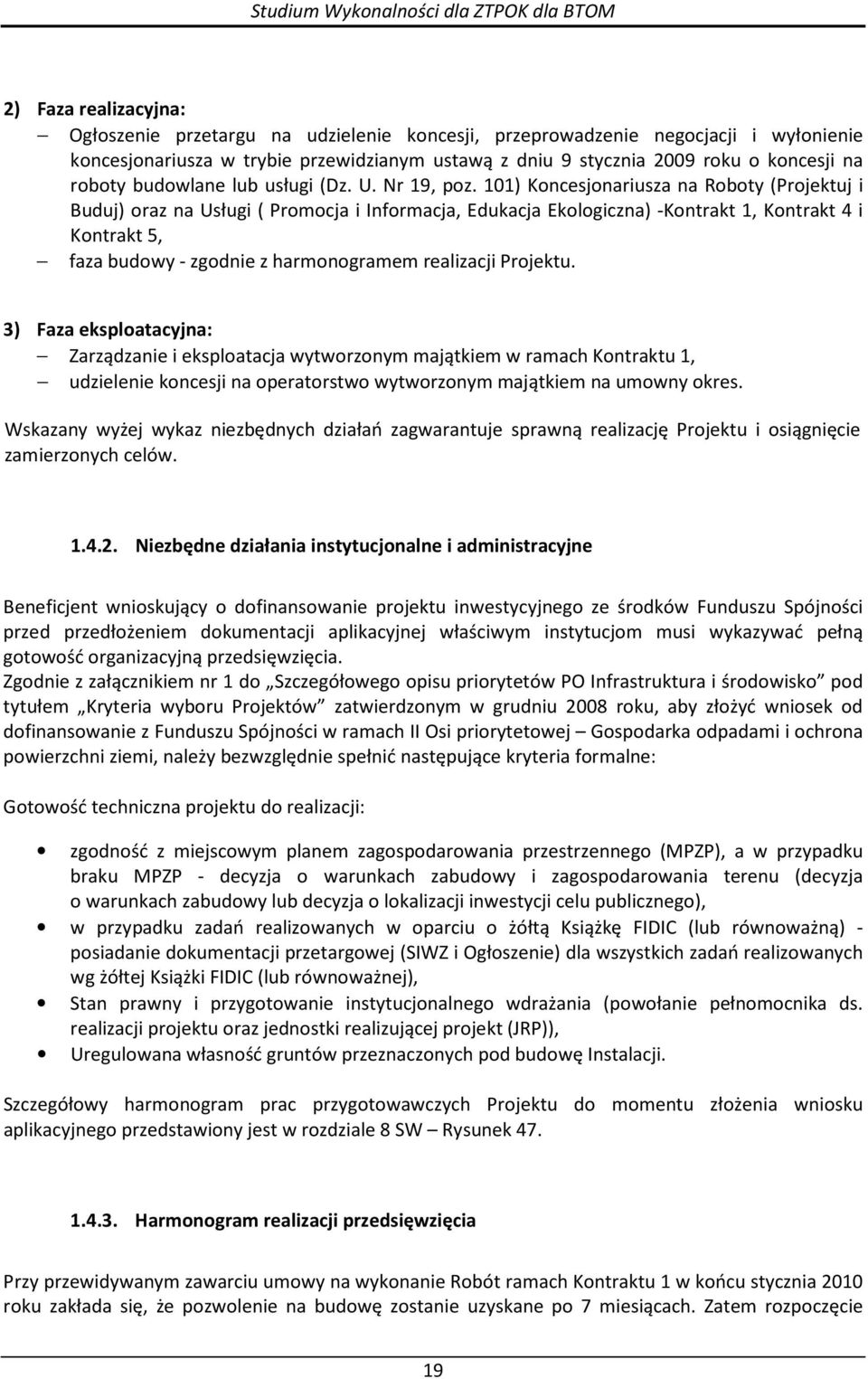 101) Koncesjonariusza na Roboty (Projektuj i Buduj) oraz na Usługi ( Promocja i Informacja, Edukacja Ekologiczna) -Kontrakt 1, Kontrakt 4 i Kontrakt 5, faza budowy - zgodnie z harmonogramem