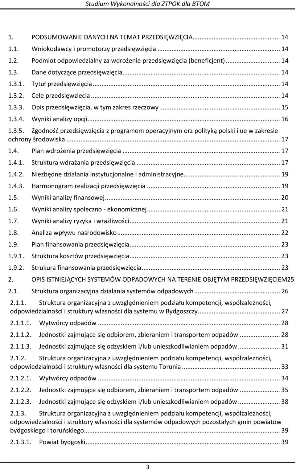 1.3.4. Wyniki analizy opcji...16 1.3.5. Zgodność przedsięwzięcia z programem operacyjnym orz polityką polski i ue w zakresie ochrony środowiska...17 1.4. Plan wdrożenia przedsięwzięcia...17 1.4.1. Struktura wdrażania przedsięwzięcia.