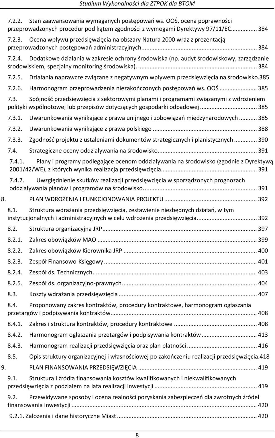 audyt środowiskowy, zarządzanie środowiskiem, specjalny monitoring środowiska)...384 7.2.5. Działania naprawcze związane z negatywnym wpływem przedsięwzięcia na środowisko.385 7.2.6.