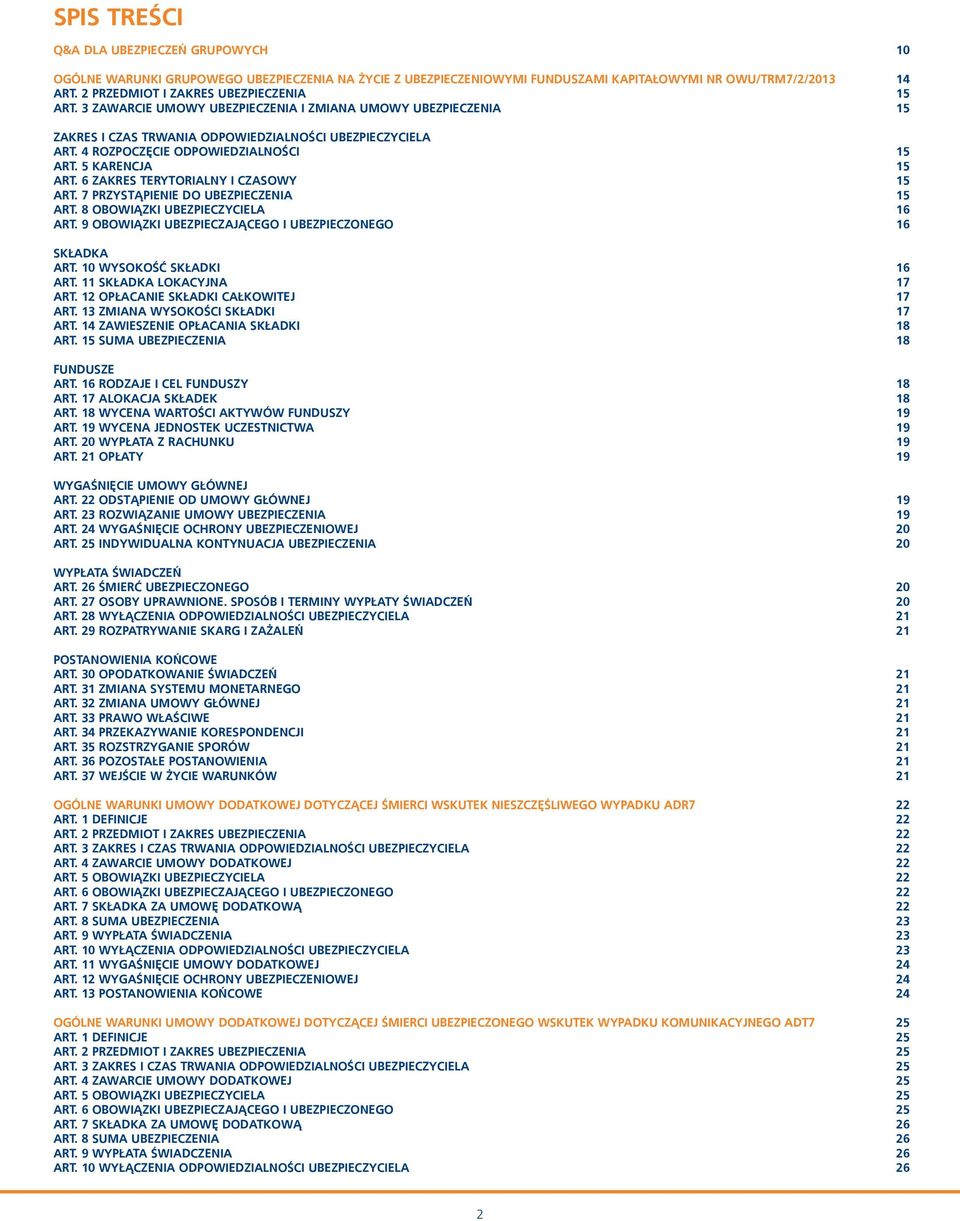 4 ROZPOCZĘCIE ODPOWIEDZIALNOŚCI 15 ART. 5 KARENCJA 15 ART. 6 ZAKRES TERYTORIALNY I CZASOWY 15 ART. 7 PRZYSTĄPIENIE DO UBEZPIECZENIA 15 ART. 8 OBOWIĄZKI UBEZPIECZYCIELA 16 ART.