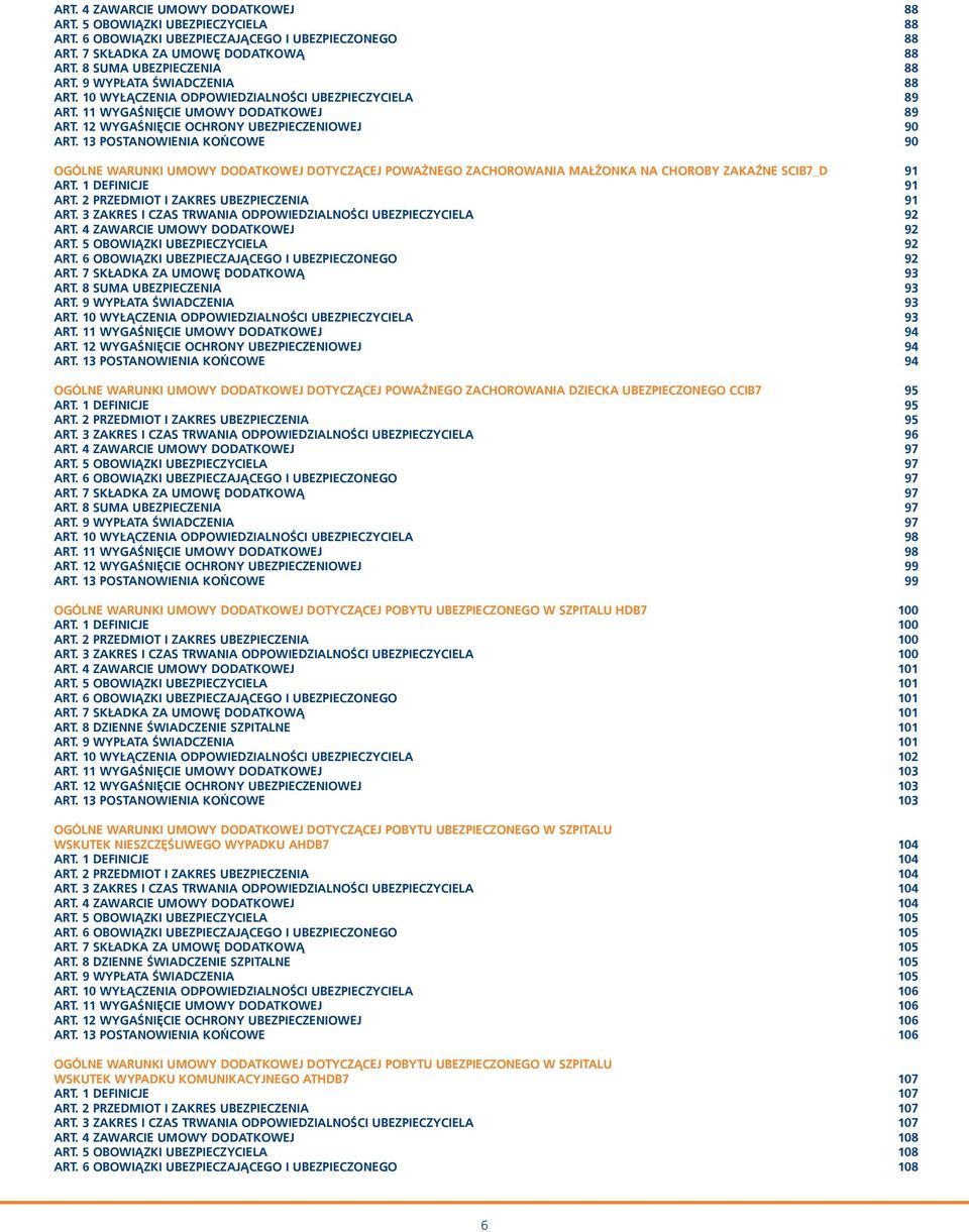 13 POSTANOWIENIA KOŃCOWE 90 OGÓLNE WARUNKI UMOWY DODATKOWEJ DOTYCZĄCEJ POWAŻNEGO ZACHOROWANIA MAŁŻONKA NA CHOROBY ZAKAŹNE SCIB7_D 91 ART. 1 DEFINICJE 91 ART. 2 PRZEDMIOT I ZAKRES UBEZPIECZENIA 91 ART.