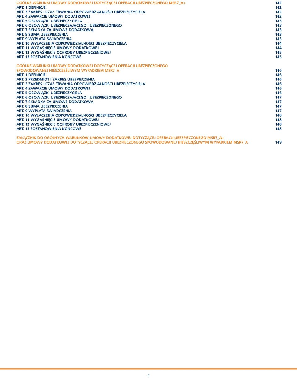 9 WYPŁATA ŚWIADCZENIA 143 ART. 10 WYŁĄCZENIA ODPOWIEDZIALNOŚCI UBEZPIECZYCIELA 144 ART. 11 WYGAŚNIĘCIE UMOWY DODATKOWEJ 144 ART. 12 WYGAŚNIĘCIE OCHRONY UBEZPIECZENIOWEJ 145 ART.