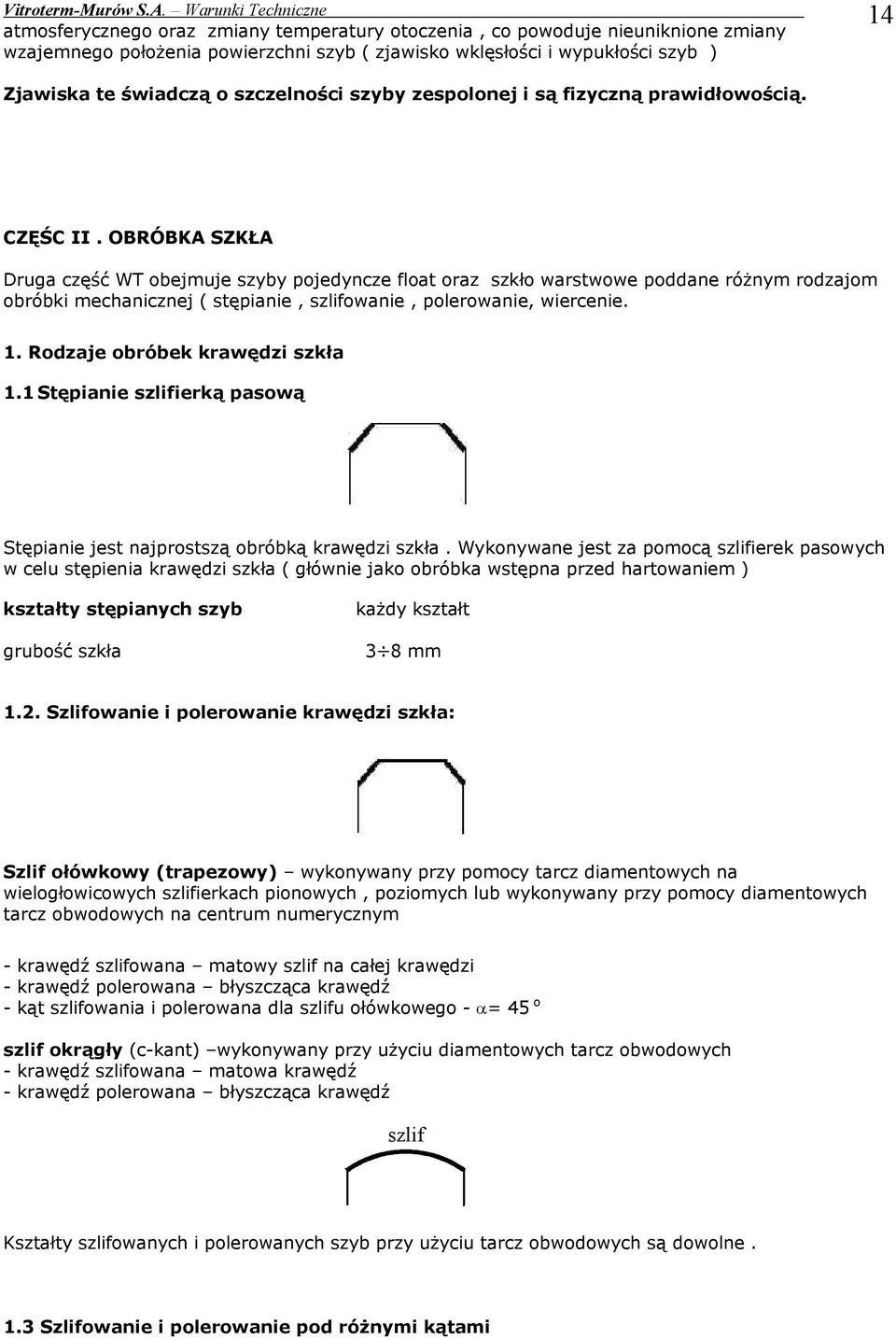 OBRÖBKA SZKŁA Druga część WT obejmuje szyby pojedyncze float oraz szkło warstwowe poddane råżnym rodzajom obråbki mechanicznej ( stępianie, szlifowanie, polerowanie, wiercenie. 1.