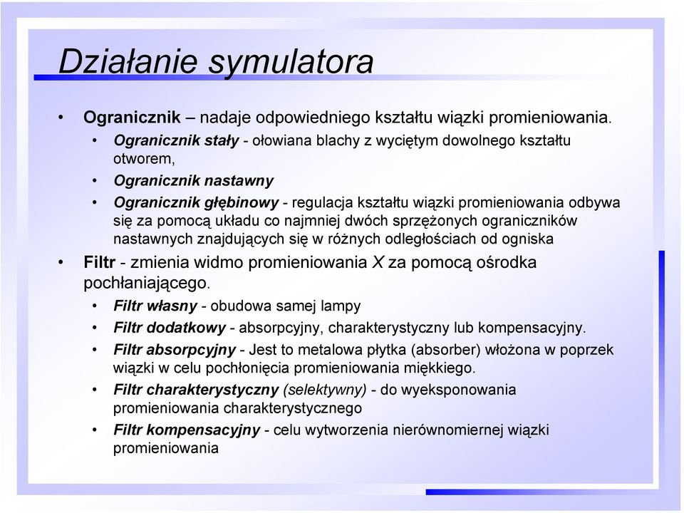 najmniej dwóch sprzężonych ograniczników nastawnych znajdujących się w różnych odległościach od ogniska Filtr - zmienia widmo promieniowania X za pomocą ośrodka pochłaniającego.