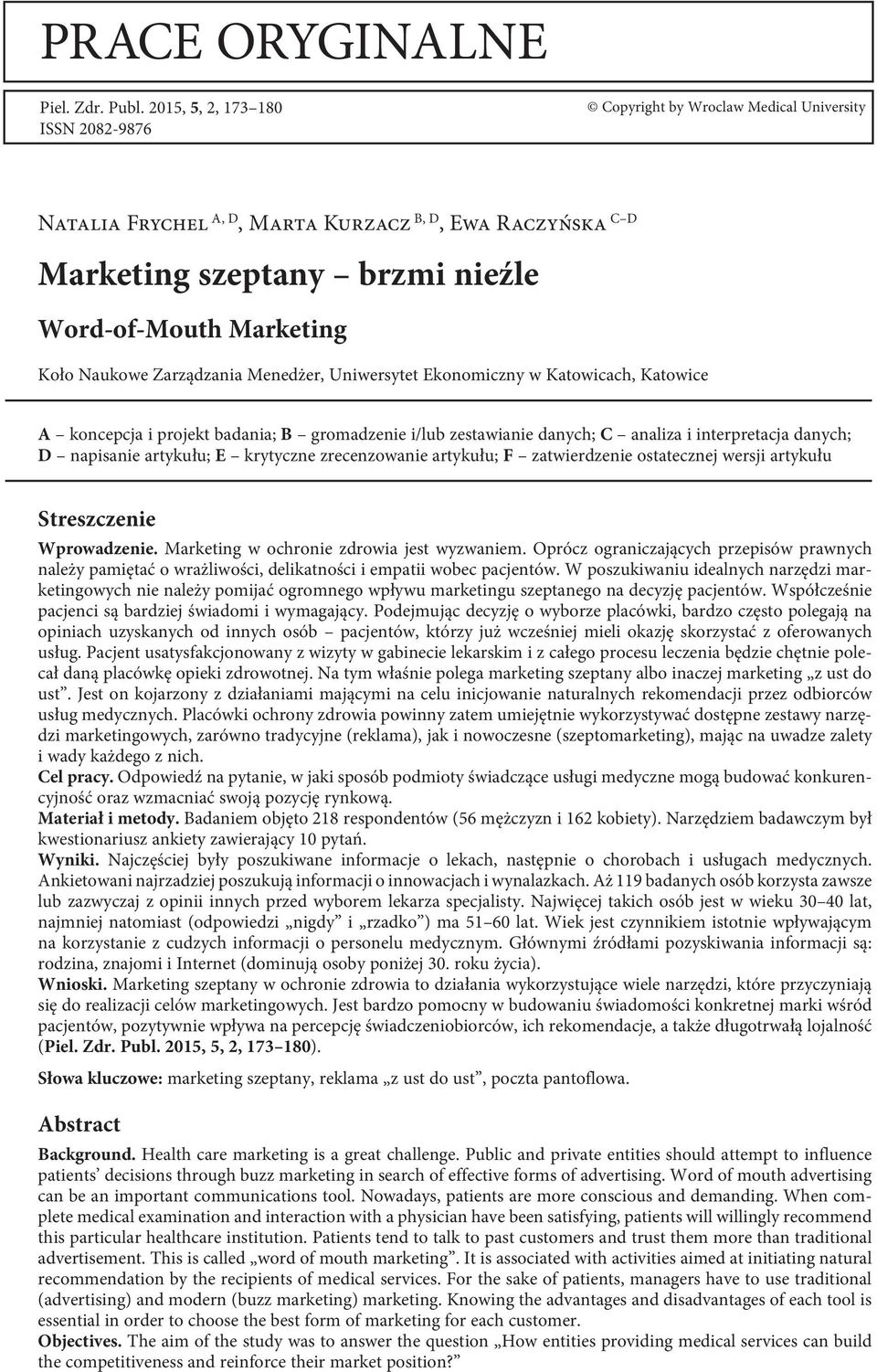 Zarządzania Menedżer, Uniwersytet Ekonomiczny w Katowicach, Katowice A koncepcja i projekt badania; B gromadzenie i/lub zestawianie danych; C analiza i interpretacja danych; D napisanie artykułu; E