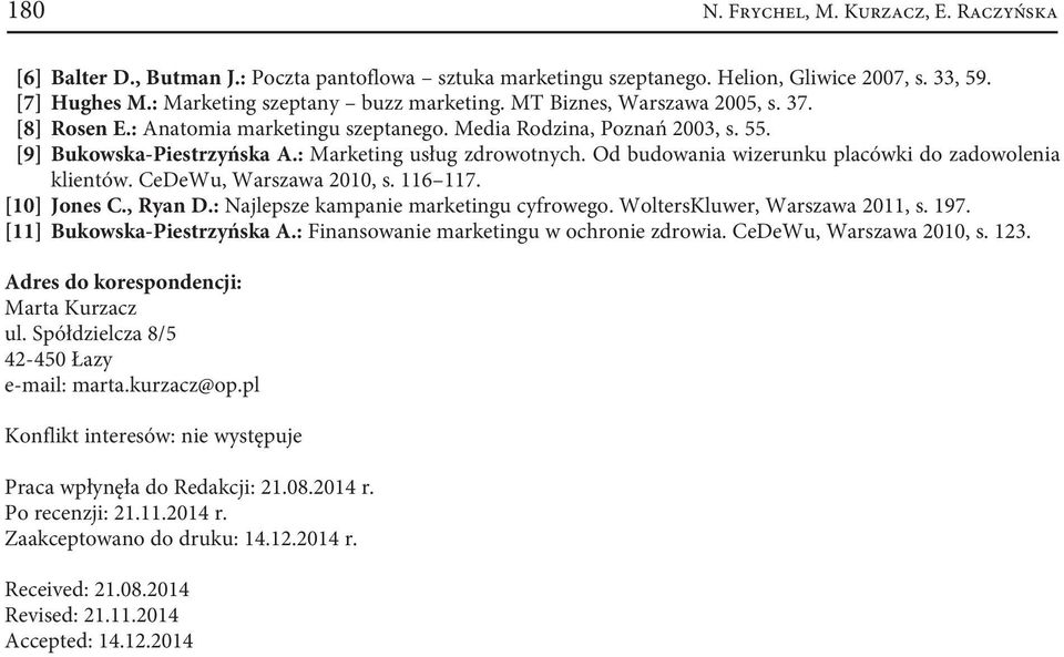 Od budowania wizerunku placówki do zadowolenia klientów. CeDeWu, Warszawa 21, s. 116 117. [1] Jones C., Ryan D.: Najlepsze kampanie marketingu cyfrowego. WoltersKluwer, Warszawa 211, s. 197.